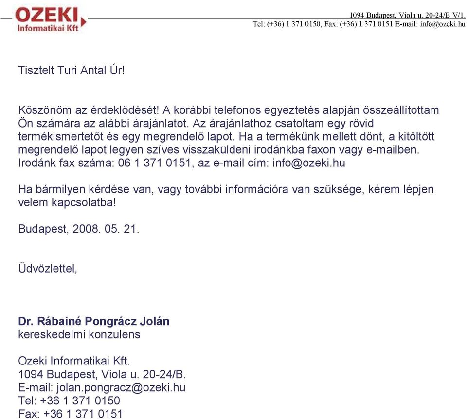 Ha a termékünk mellett dönt, a kitöltött megrendelı lapot legyen szíves visszaküldeni irodánkba faxon vagy e-mailben. Irodánk fax száma: 06 1 371 0151, az e-mail cím: info@ozeki.