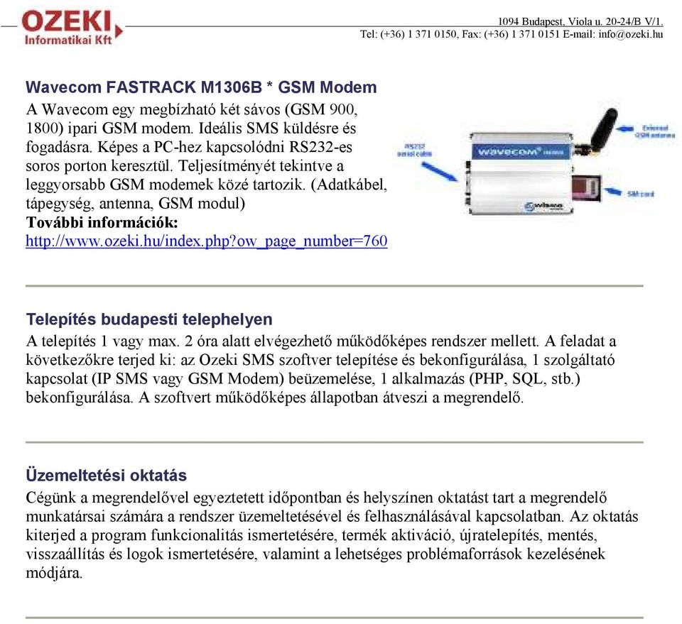 ow_page_number=760 Telepítés budapesti telephelyen A telepítés 1 vagy max. 2 óra alatt elvégezhetı mőködıképes rendszer mellett.