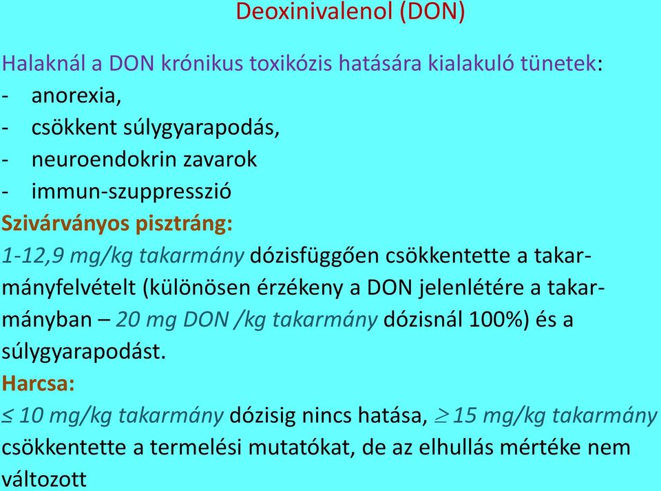 takarmányfelvételt (különösen érzékeny a DON jelenlétére a takarmányban 20 mg DON /kg takarmány dózisnál 100%) és a