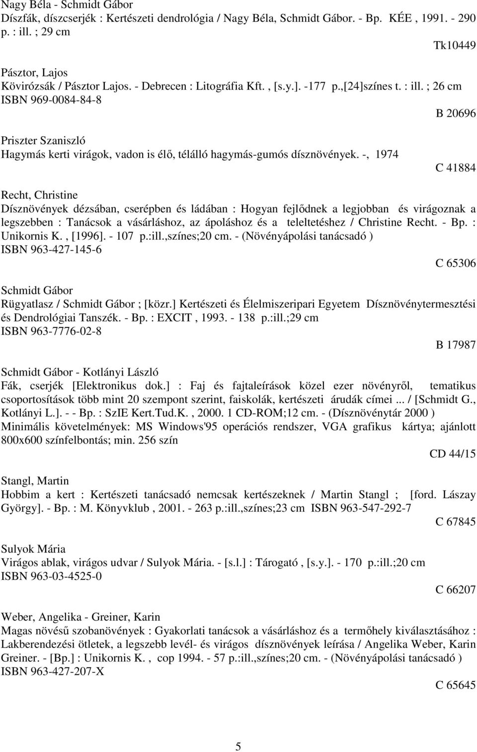 -, 1974 C 41884 Recht, Christine Dísznövények dézsában, cserépben és ládában : Hogyan fejlődnek a legjobban és virágoznak a legszebben : Tanácsok a vásárláshoz, az ápoláshoz és a teleltetéshez /