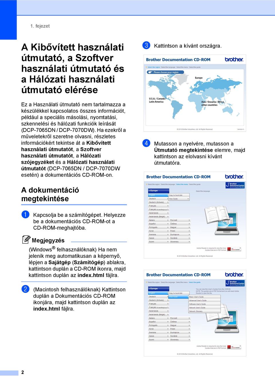 Ha ezekről a műveletekről szeretne olvasni, részletes információkért tekintse át a Kibővített használati útmutatót, a Szoftver használati útmutatót, a Hálózati szójegyzéket és a Hálózati használati