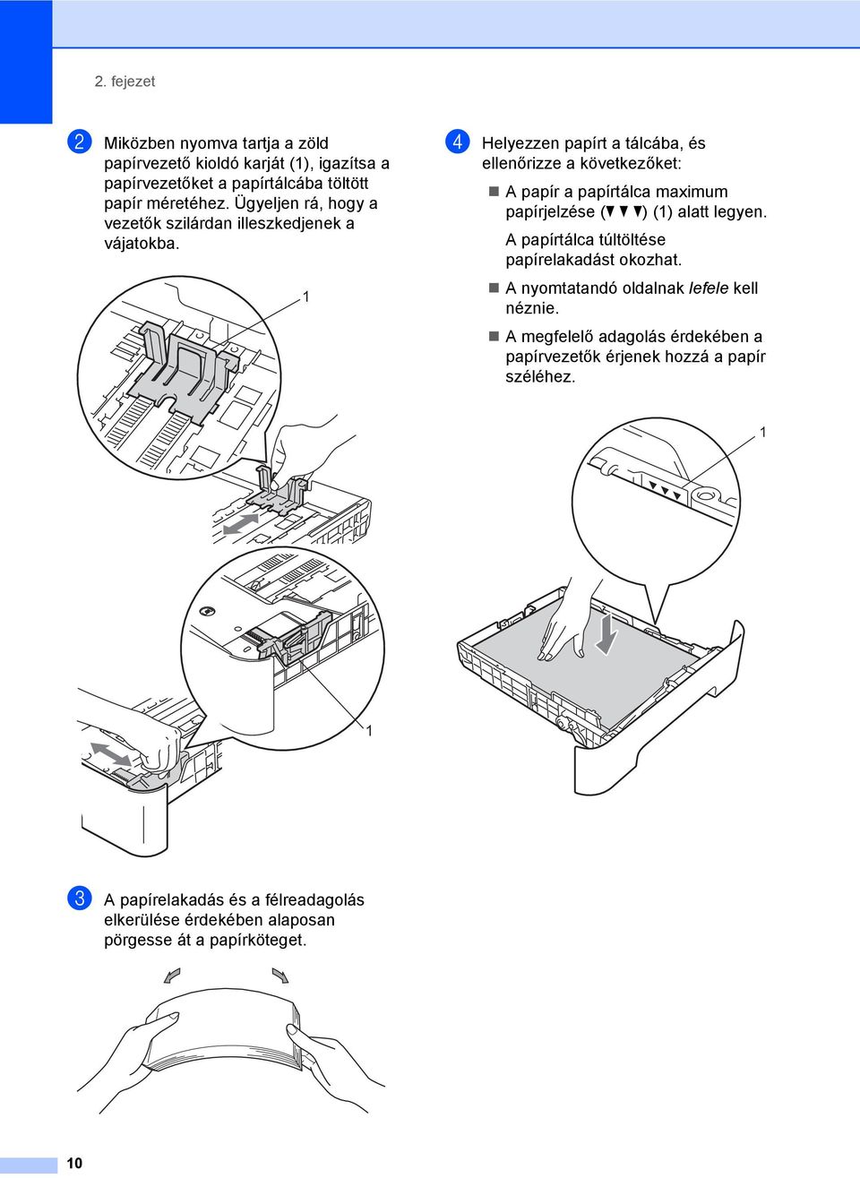 1 d Helyezzen papírt a tálcába, és ellenőrizze a következőket: A papír a papírtálca maximum papírjelzése (b b b) (1) alatt legyen.