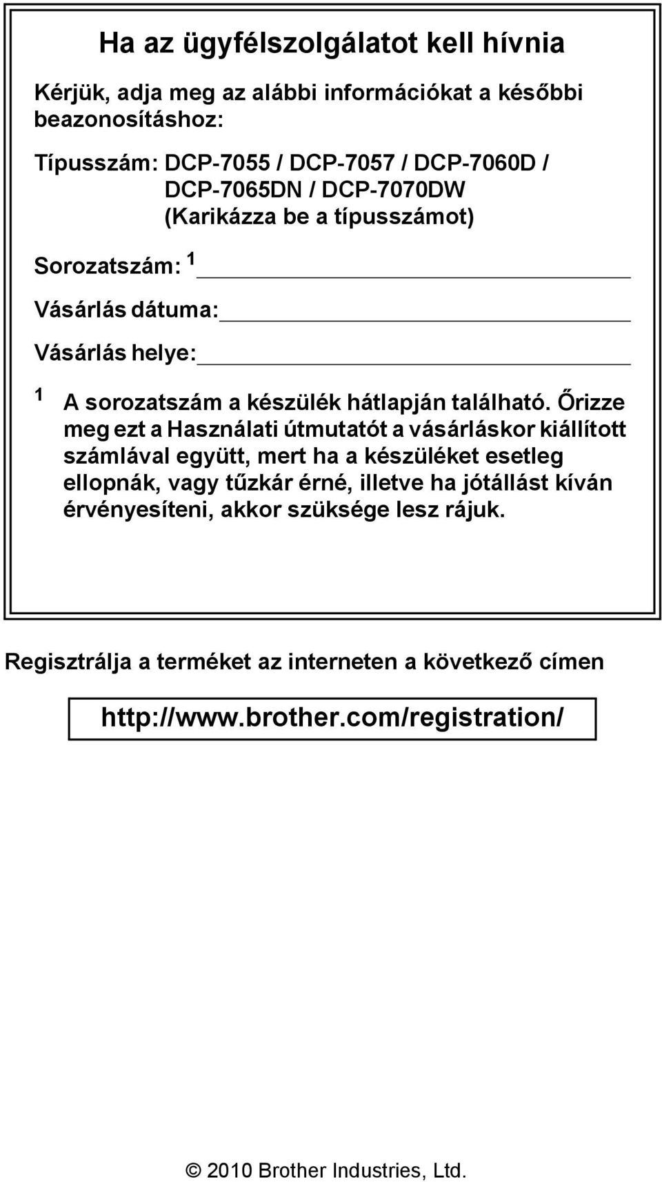 Őrizze meg ezt a Használati útmutatót a vásárláskor kiállított számlával együtt, mert ha a készüléket esetleg ellopnák, vagy tűzkár érné, illetve ha