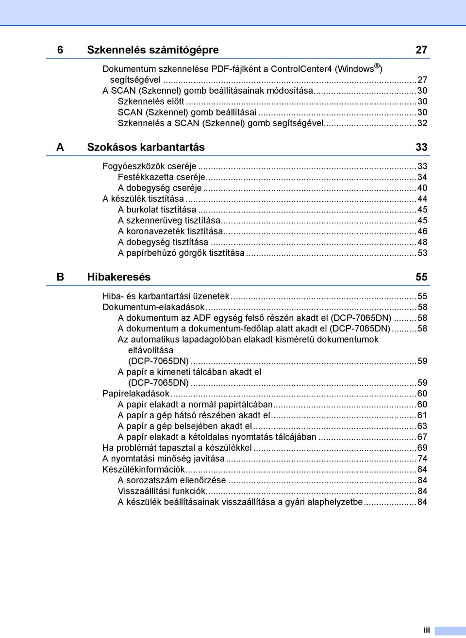 ..40 A készülék tisztítása...44 A burkolat tisztítása...45 A szkennerüveg tisztítása...45 A koronavezeték tisztítása...46 A dobegység tisztítása...48 A papírbehúzó görgők tisztítása.