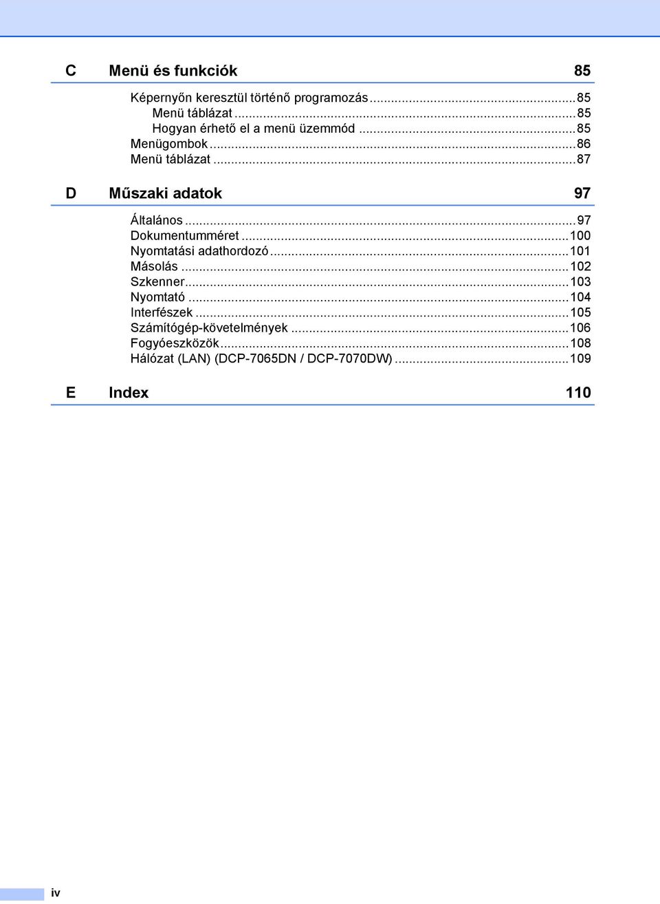 ..97 Dokumentumméret...100 Nyomtatási adathordozó...101 Másolás...102 Szkenner...103 Nyomtató.