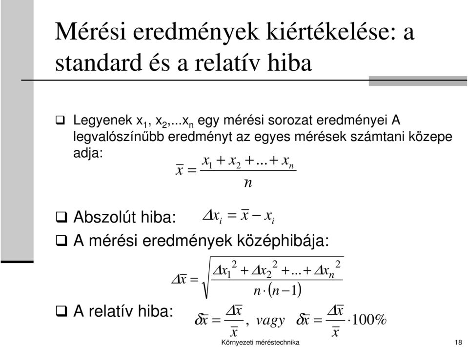 közepe adja: Abszolút hiba: A mérési eredmények középhibája: A relatív hiba: x x = x 1 x + x =