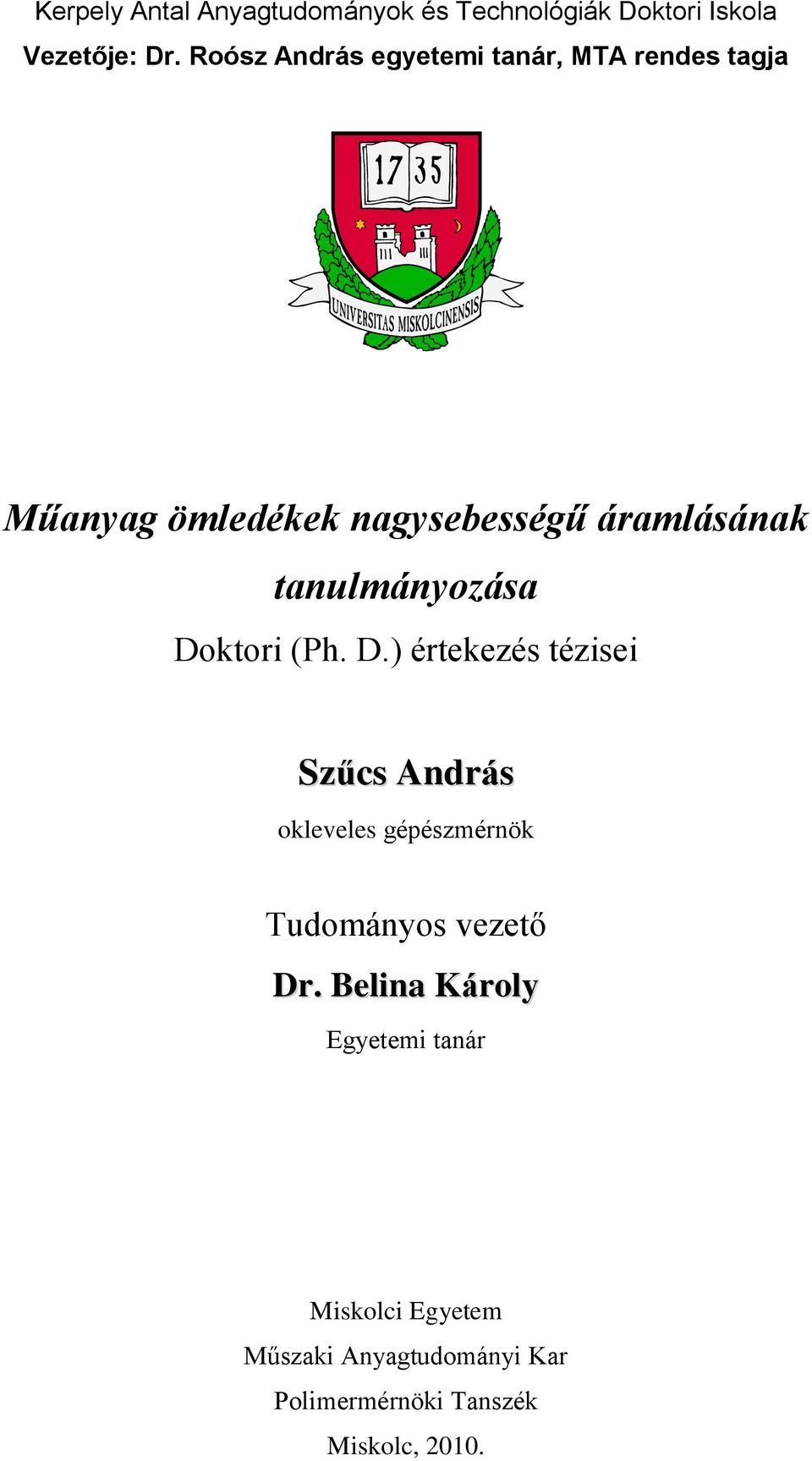 tanulmányozása Doktori (Ph. D.) értekezés tézisei Szűcs András okleveles gépészmérnök Tudományos vezető Dr.