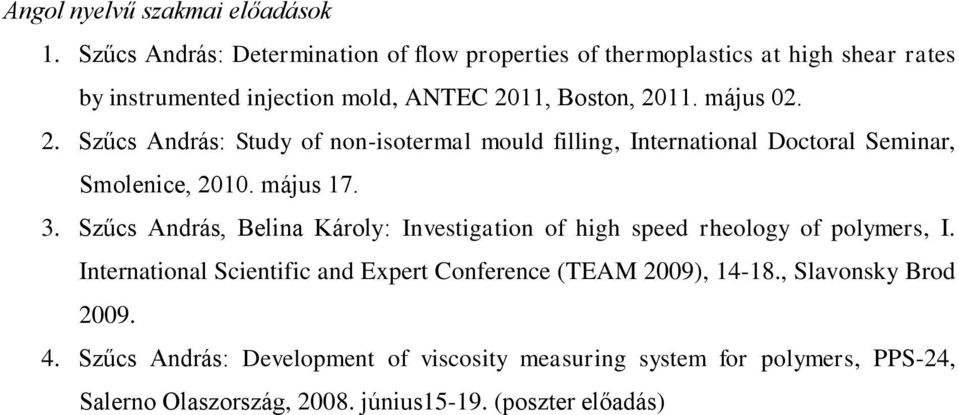 2. Szűcs András: Study of non-isotermal mould filling, International Doctoral Seminar, Smolenice, 2010. május 17. 3.