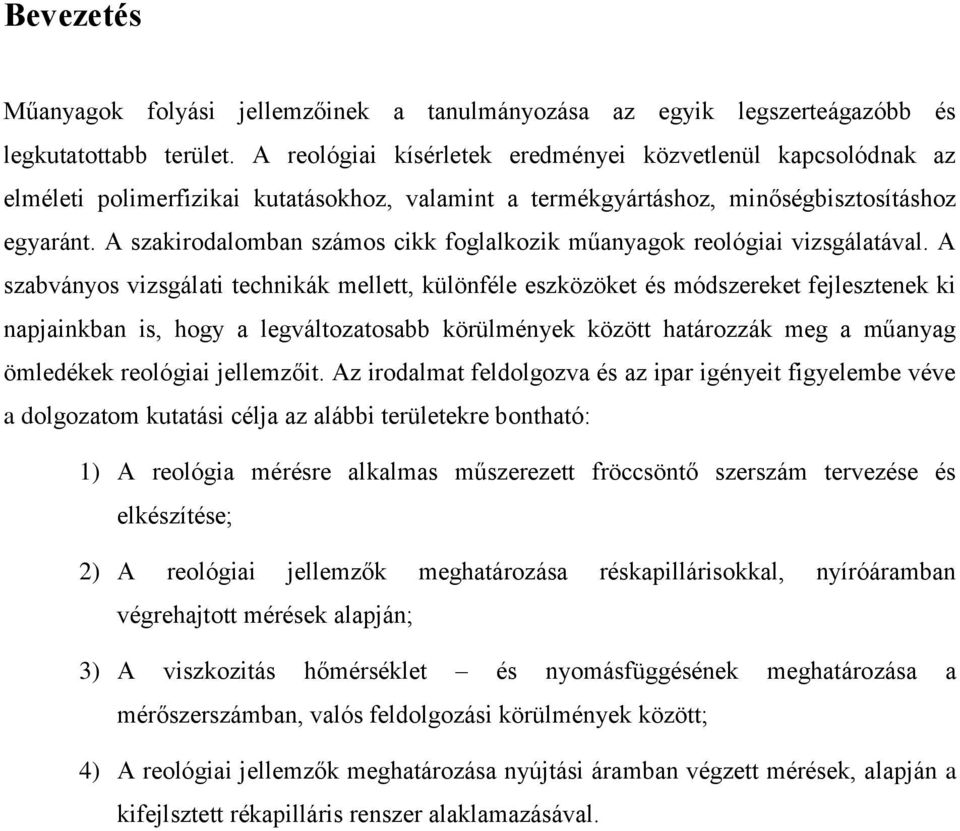 A szakirodalomban számos cikk foglalkozik műanyagok reológiai vizsgálatával.