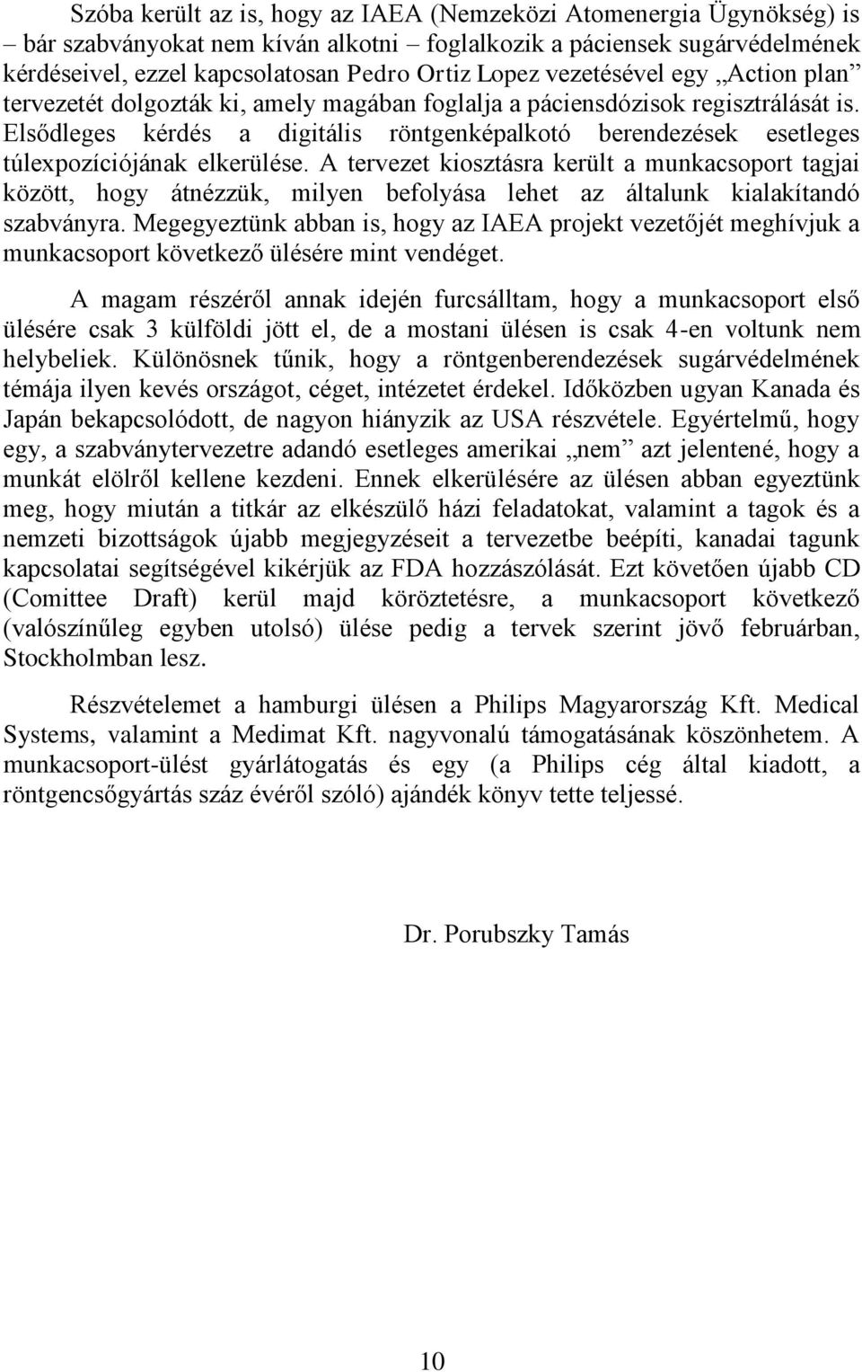 Elsődleges kérdés a digitális röntgenképalkotó berendezések esetleges túlexpozíciójának elkerülése.