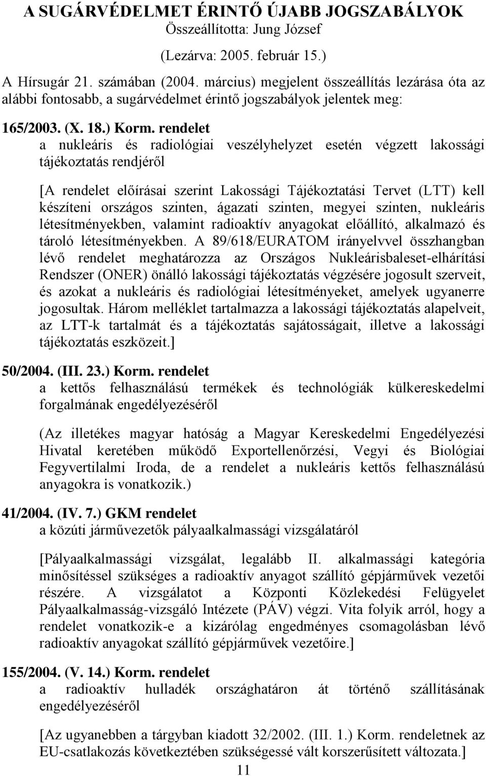 rendelet a nukleáris és radiológiai veszélyhelyzet esetén végzett lakossági tájékoztatás rendjéről [A rendelet előírásai szerint Lakossági Tájékoztatási Tervet (LTT) kell készíteni országos szinten,