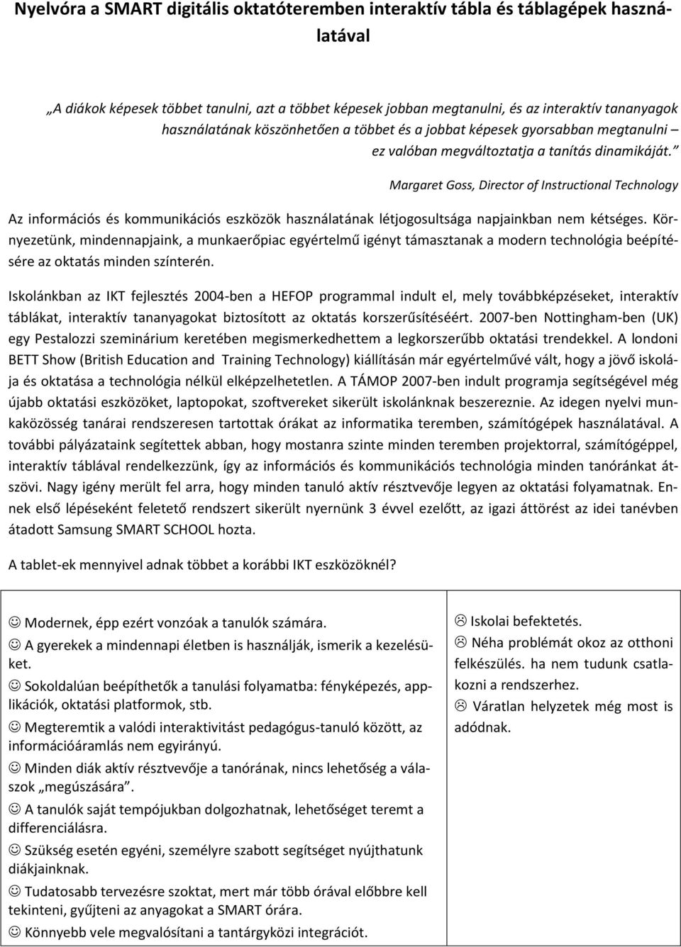 Margaret Goss, Director of Instructional Technology Az információs és kommunikációs eszközök használatának létjogosultsága napjainkban nem kétséges.