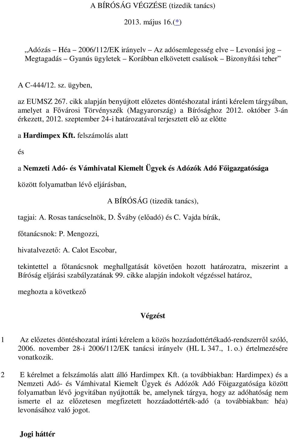 cikk alapján benyújtott előzetes döntéshozatal iránti kérelem tárgyában, amelyet a Fővárosi Törvényszék (Magyarország) a Bírósághoz 2012. október 3-án érkezett, 2012.