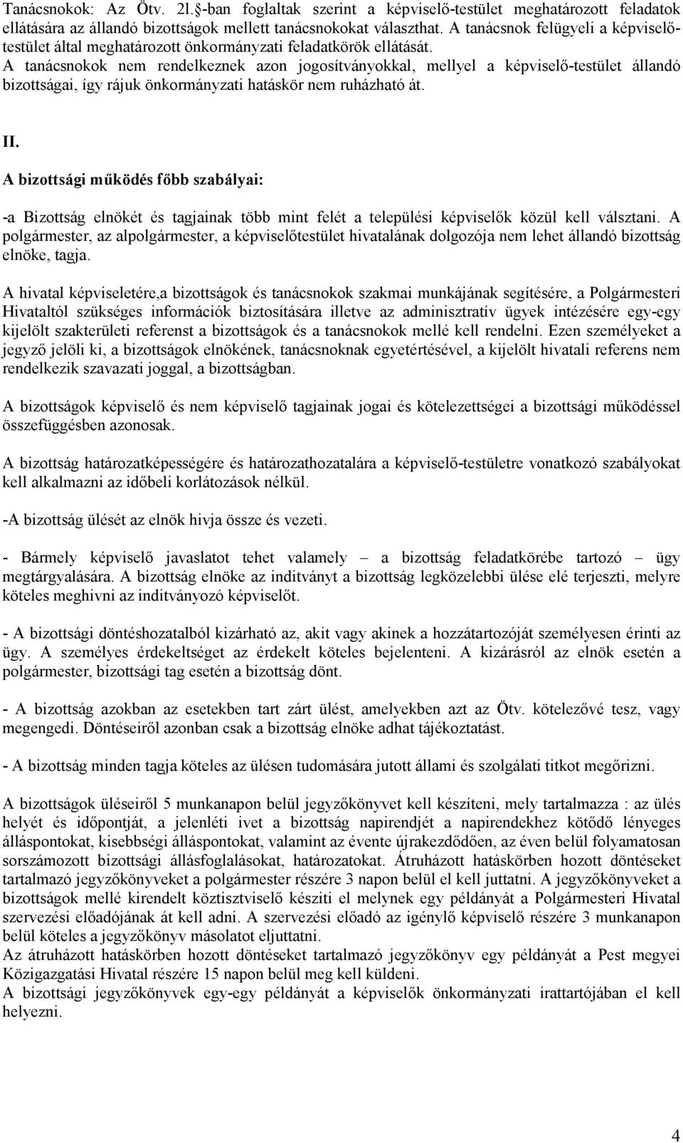 A tanácsnokok nem rendelkeznek azon jogosítványokkal, mellyel a képviselı-testület állandó bizottságai, így rájuk önkormányzati hatáskör nem ruházható át. II.