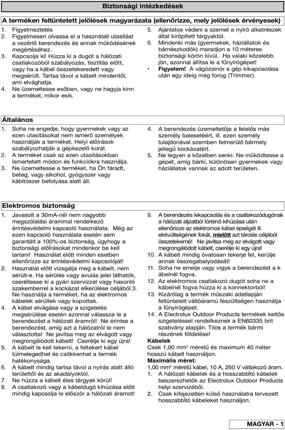 Ne üzemeltesse esőben, vagy ne hagyja kinn a terméket, mikor esik. Biztonsági intézkedések A terméken feltüntetett jelölések magyarázata (ellenőrizze, mely jelölések érvényesek) 5.