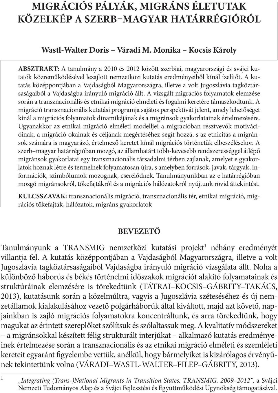 A kutatás középpontjában a Vajdaságból Magyarországra, illetve a volt Jugoszlávia tagköztársaságaiból a Vajdaságba irányuló migráció állt.