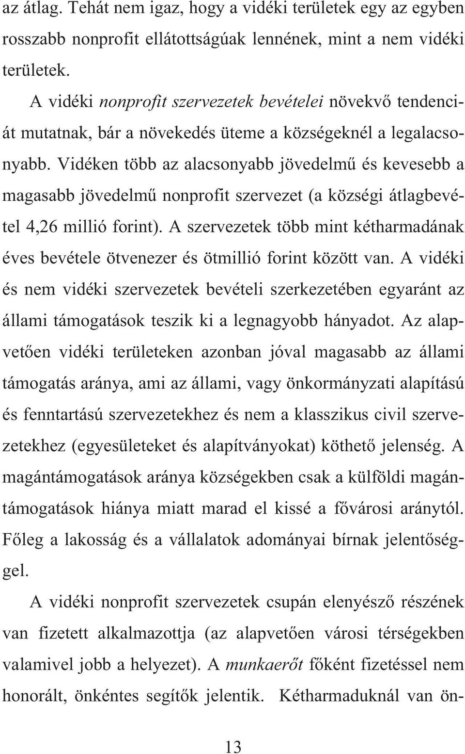 Vidéken több az alacsonyabb jövedelm és kevesebb a magasabb jövedelm nonprofit szervezet (a községi átlagbevétel 4,26 millió forint).