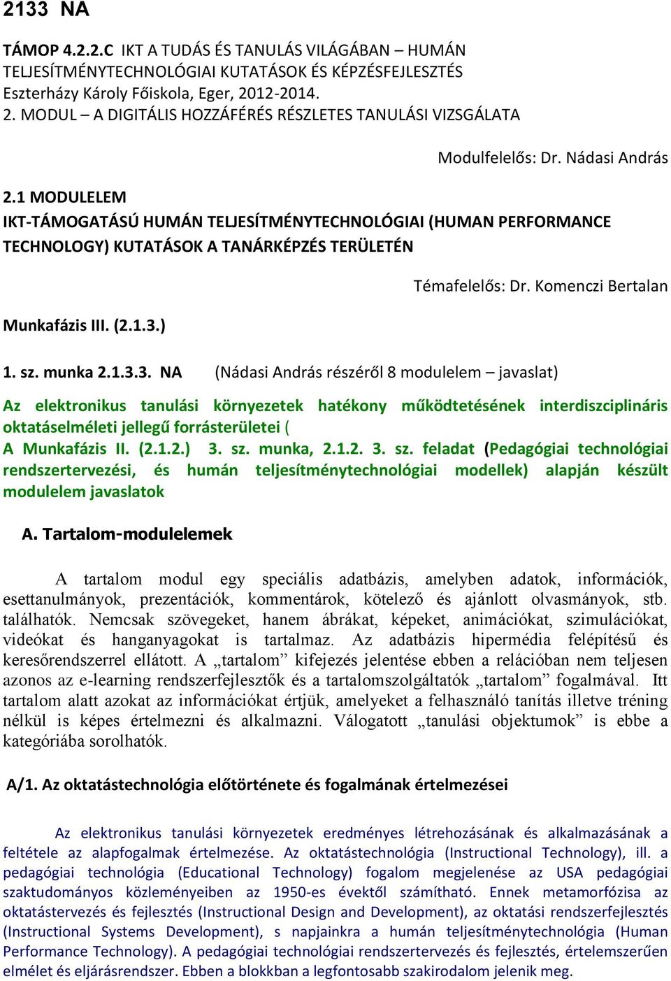 1 MODULELEM IKT-TÁMOGATÁSÚ HUMÁN TELJESÍTMÉNYTECHNOLÓGIAI (HUMAN PERFORMANCE TECHNOLOGY) KUTATÁSOK A TANÁRKÉPZÉS TERÜLETÉN Munkafázis III. (2.1.3.