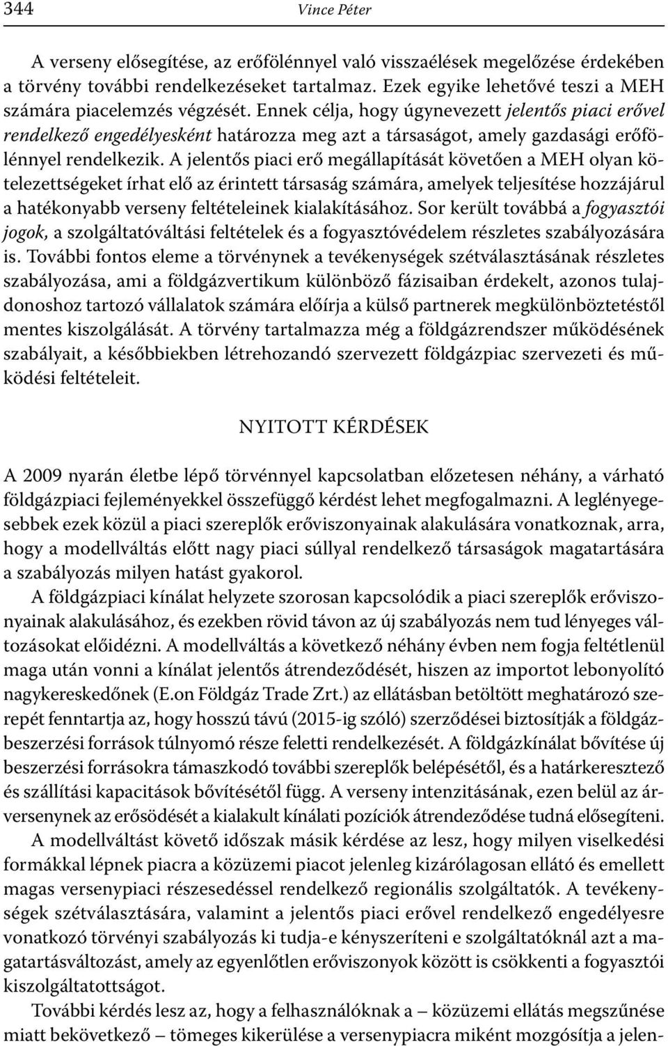 Ennek célja, hogy úgynevezett jelentős piaci erővel rendelkező engedélyesként határozza meg azt a társaságot, amely gazdasági erőfölénnyel rendelkezik.