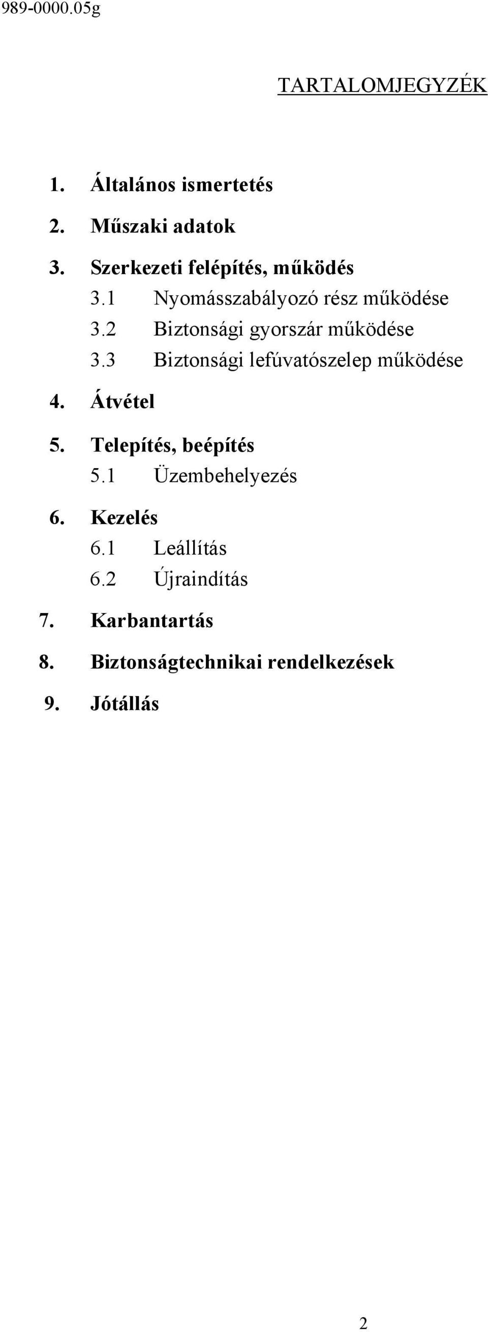 2 Biztonsági gyorszár működése 3.3 Biztonsági lefúvatószelep működése 4. Átvétel 5.