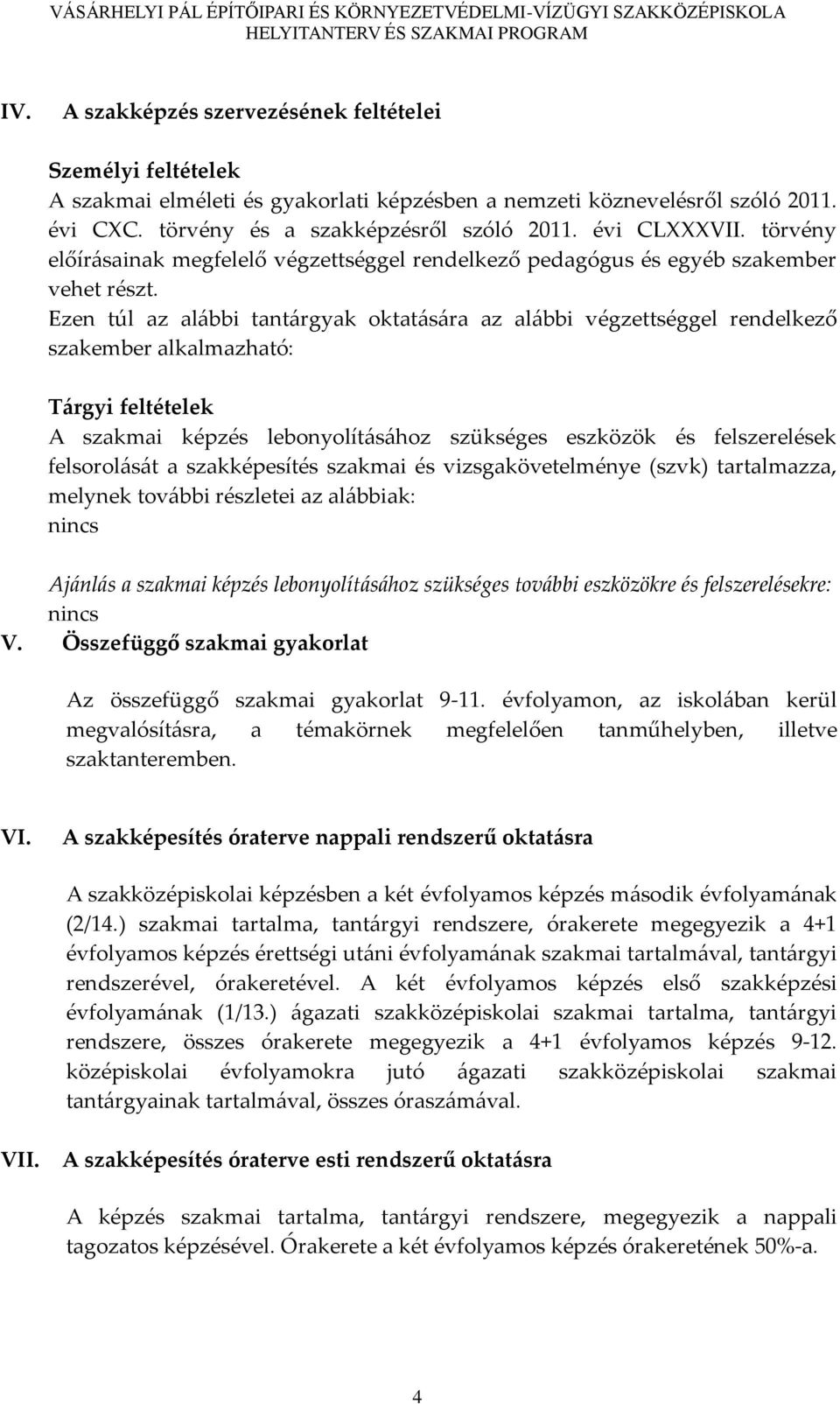 Ezen túl az al{bbi tant{rgyak oktat{s{ra az al{bbi végzettséggel rendelkező szakember alkalmazható: T{rgyi feltételek A szakmai képzés lebonyolít{s{hoz szükséges eszközök és felszerelések