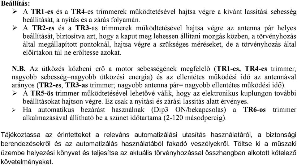 pontoknál, hajtsa végre a szükséges méréseket, de a törvényhozás által előírtakon túl ne erőltesse azokat. N.B.