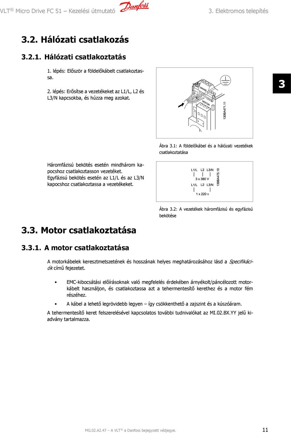 1: A földelőkábel és a hálózati vezetékek csatlakoztatása Háromfázisú bekötés esetén mindhárom kapocshoz csatlakoztasson vezetéket.