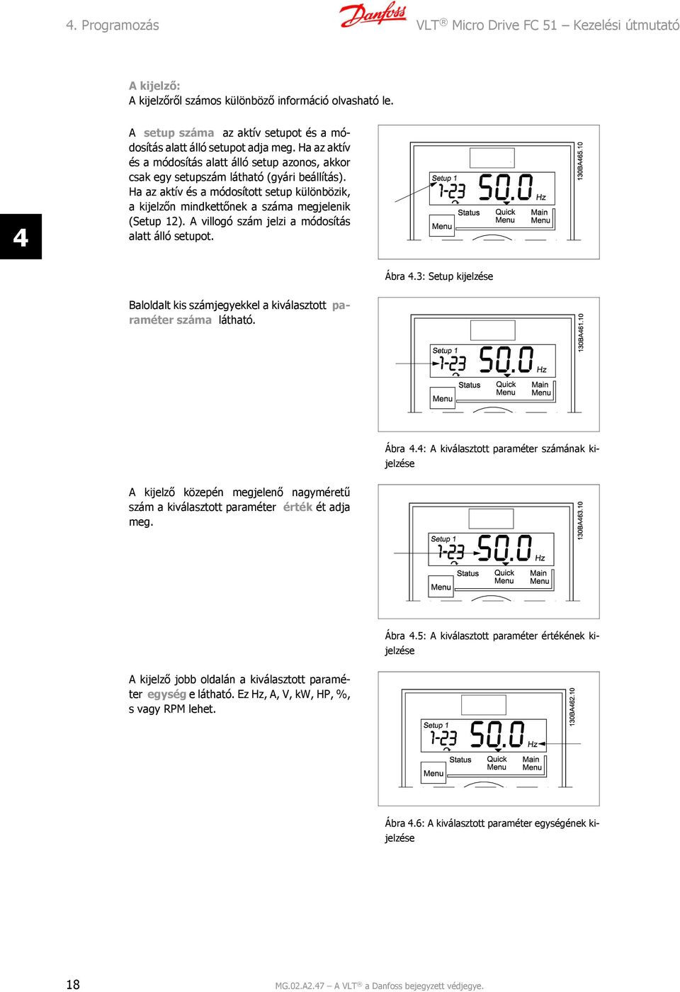 Ha az aktív és a módosított setup különbözik, a kijelzőn mindkettőnek a száma megjelenik (Setup 12). A villogó szám jelzi a módosítás alatt álló setupot. Ábra 4.