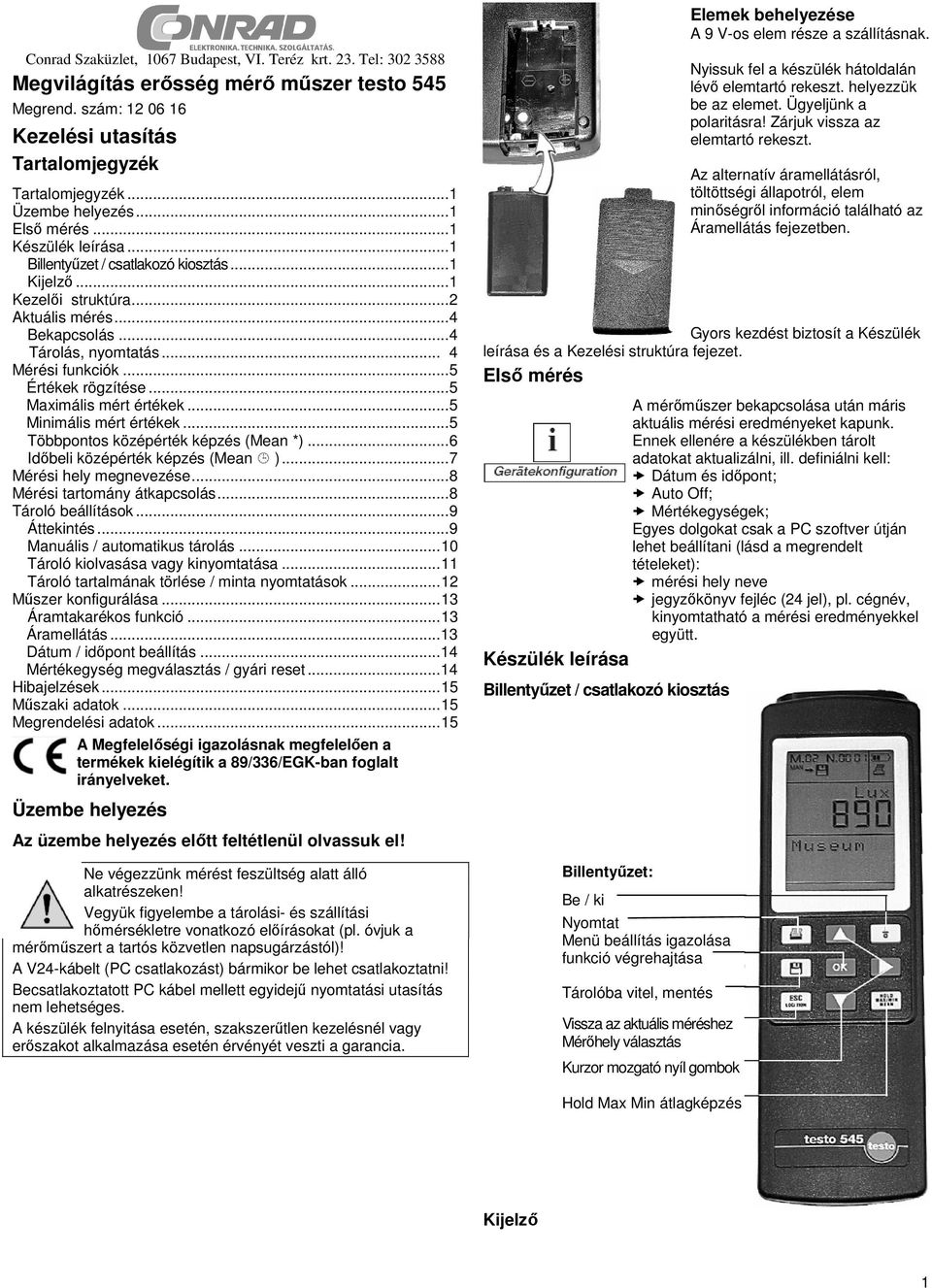 .. 4 Mérési funkciók... 5 Értékek rögzítése... 5 Maximális mért értékek... 5 Minimális mért értékek... 5 Többpontos középérték képzés (Mean *)... 6 Időbeli középérték képzés (Mean ).