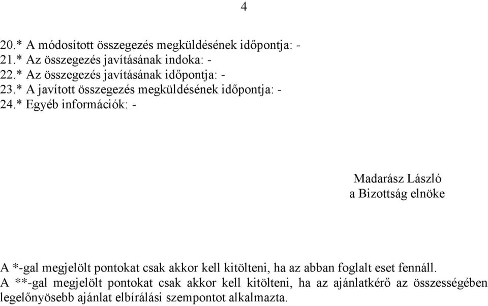 * Egyéb információk: - Madarász László a Bizottság elnöke A *-gal megjelölt pontokat csak akkor kell kitölteni, ha az