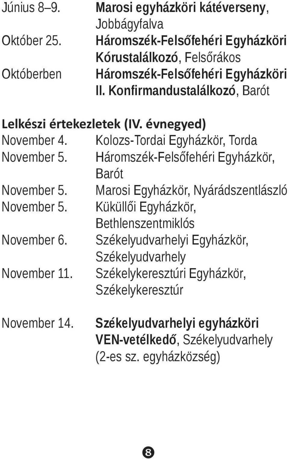 Konfirmandustalálkozó, Barót Lelkészi értekezletek (IV. évnegyed) November 4. Kolozs-Tordai Egyházkör, Torda November 5.