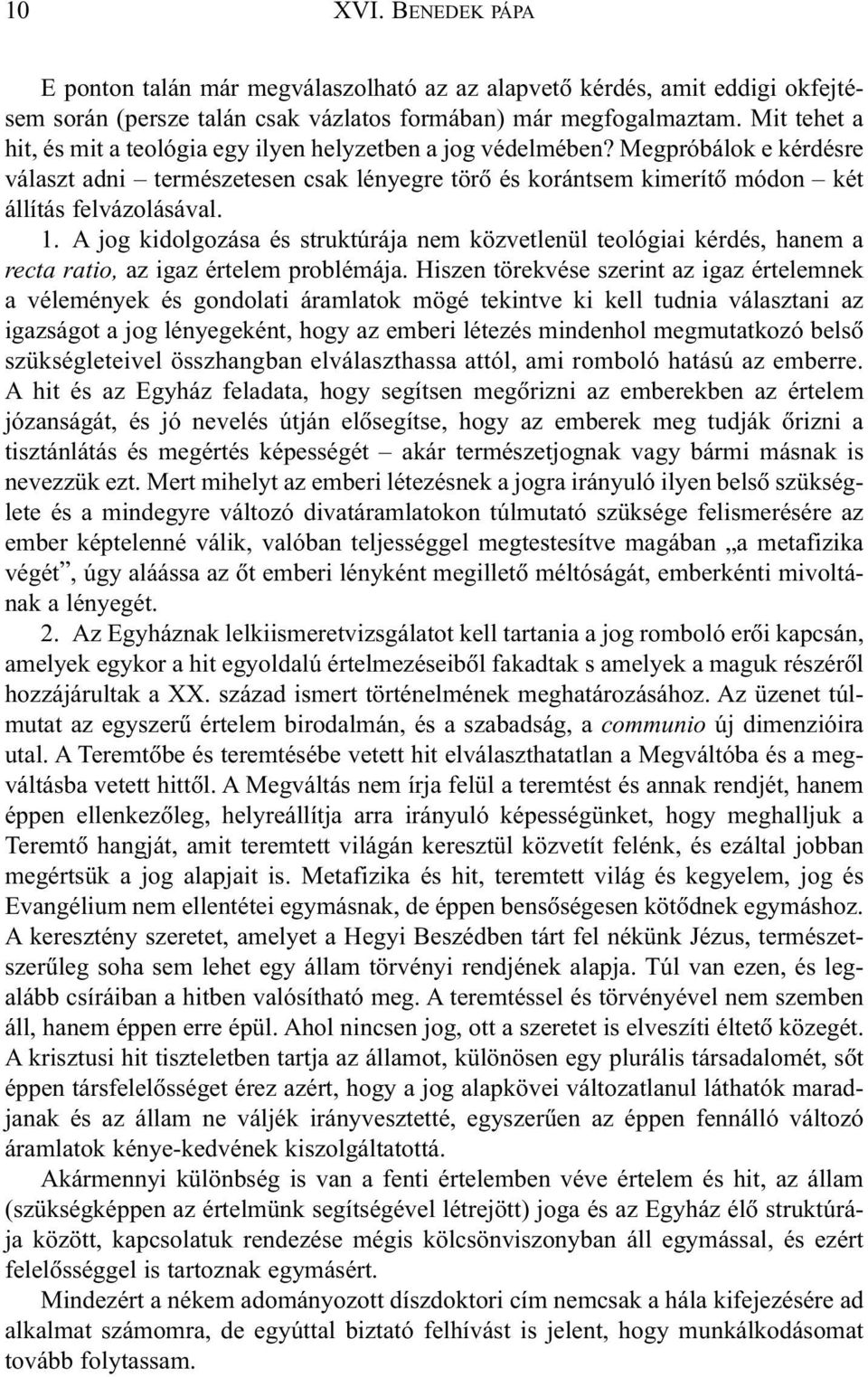 1. A jog kidolgozása és struktúrája nem közvetlenül teológiai kérdés, hanem a recta ratio, az igaz értelem problémája.