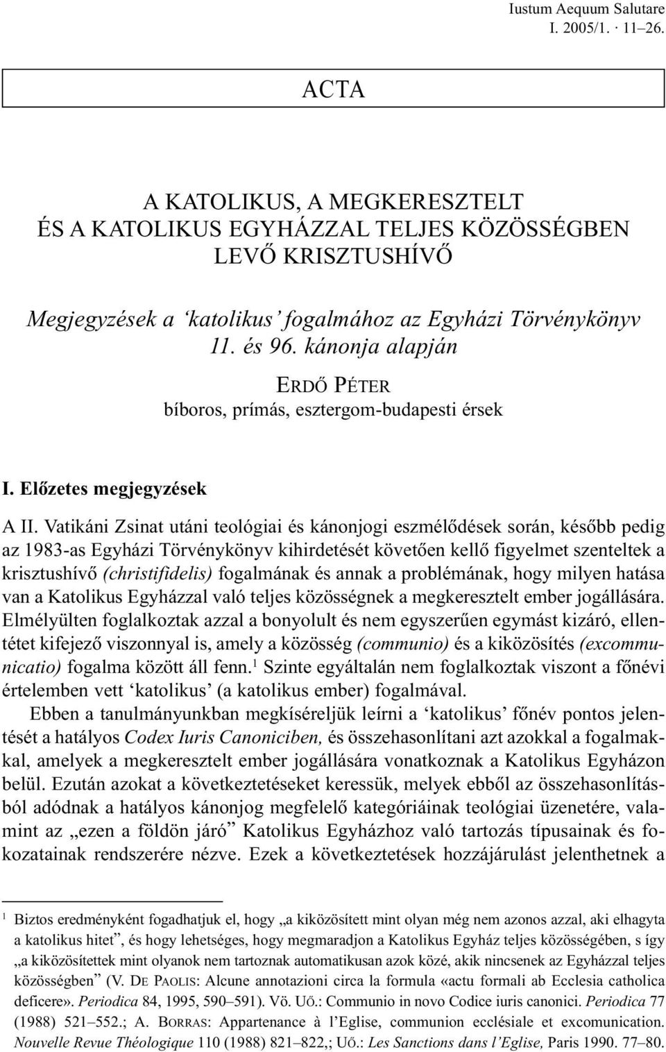 Vatikáni Zsinat utáni teológiai és kánonjogi eszmélõdések során, késõbb pedig az 1983-as Egyházi Törvénykönyv kihirdetését követõen kellõ figyelmet szenteltek a krisztushívõ (christifidelis)