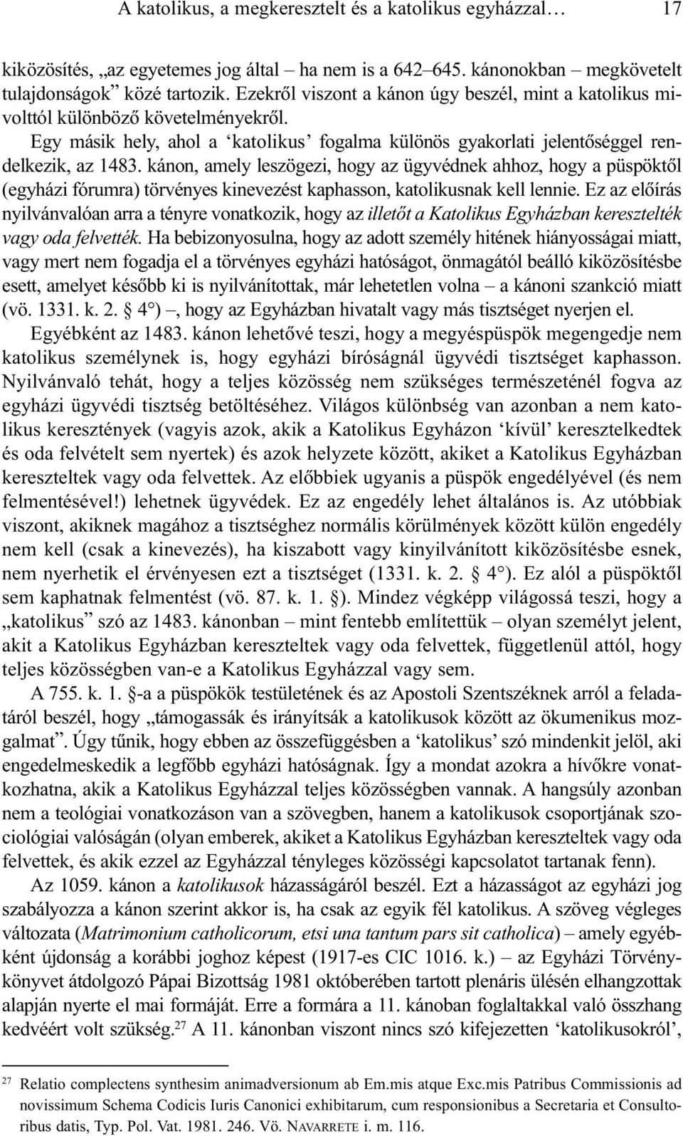 kánon, amely leszögezi, hogy az ügyvédnek ahhoz, hogy a püspöktõl (egyházi fórumra) törvényes kinevezést kaphasson, katolikusnak kell lennie.