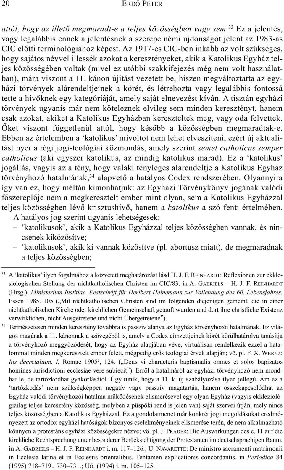 Az 1917-es CIC-ben inkább az volt szükséges, hogy sajátos névvel illessék azokat a keresztényeket, akik a Katolikus Egyház teljes közösségében voltak (mivel ez utóbbi szakkifejezés még nem volt