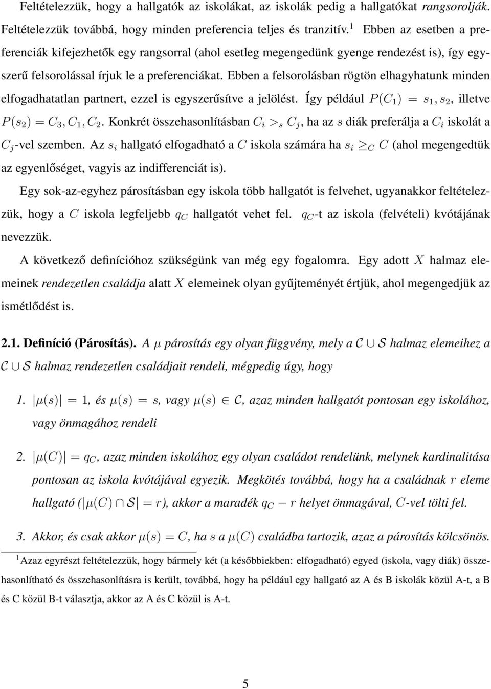 Ebben a felsorolásban rögtön elhagyhatunk minden elfogadhatatlan partnert, ezzel is egyszerűsítve a jelölést. Így például P (C 1 ) = s 1, s 2, illetve P (s 2 ) = C 3, C 1, C 2.