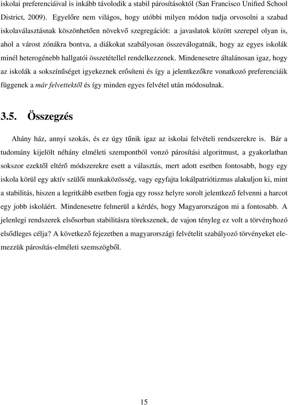 diákokat szabályosan összeválogatnák, hogy az egyes iskolák minél heterogénebb hallgatói összetétellel rendelkezzenek.