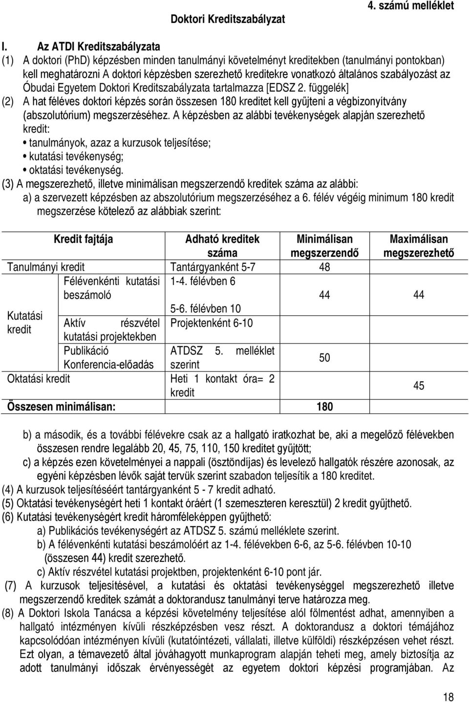 általános szabályozást az Óbudai Egyetem Doktori Kreditszabályzata tartalmazza [EDSZ 2.