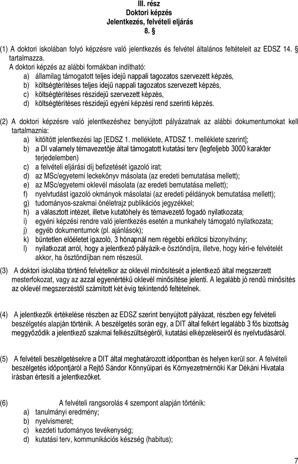 költségtérítéses részidejű szervezett képzés, d) költségtérítéses részidejű egyéni képzési rend szerinti képzés.