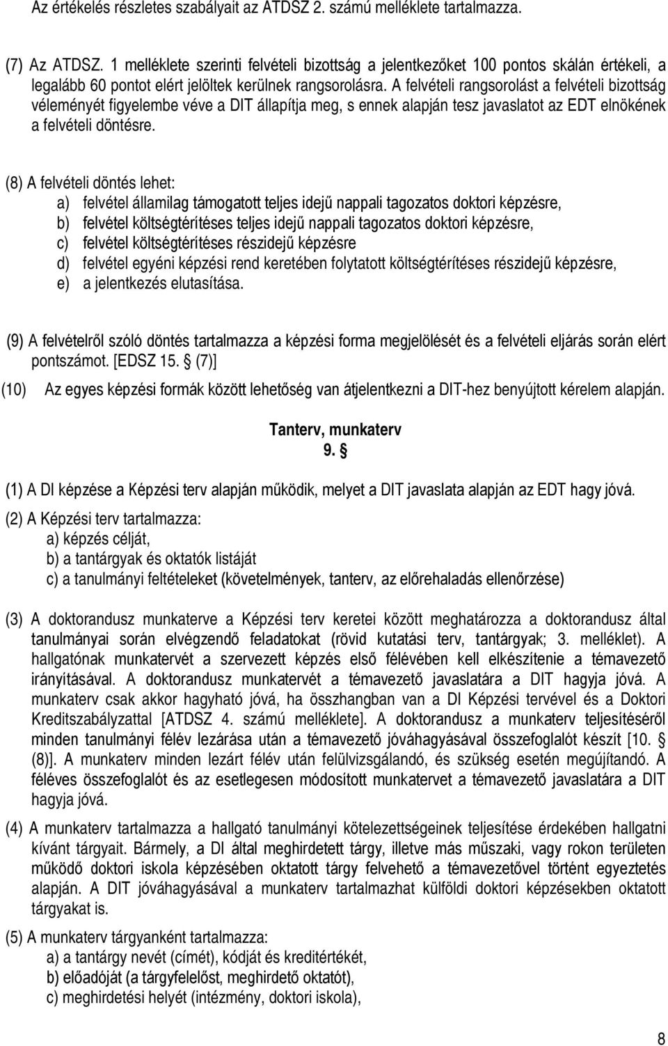 A felvételi rangsorolást a felvételi bizottság véleményét figyelembe véve a DIT állapítja meg, s ennek alapján tesz javaslatot az EDT elnökének a felvételi döntésre.