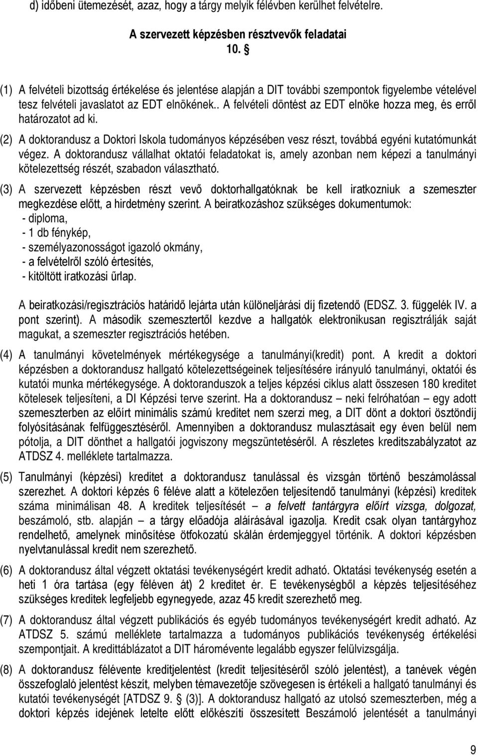 . A felvételi döntést az EDT elnöke hozza meg, és erről határozatot ad ki. (2) A doktorandusz a Doktori Iskola tudományos képzésében vesz részt, továbbá egyéni kutatómunkát végez.