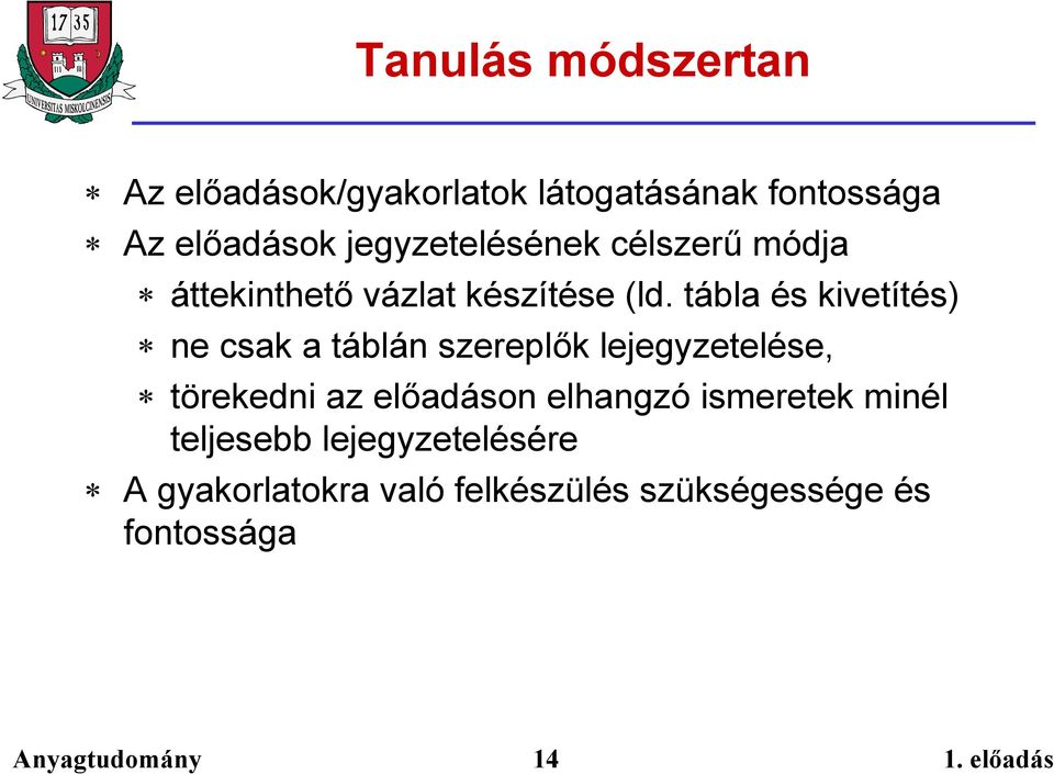 tábla és kivetítés) ne csak a táblán szereplők lejegyzetelése, törekedni az előadáson