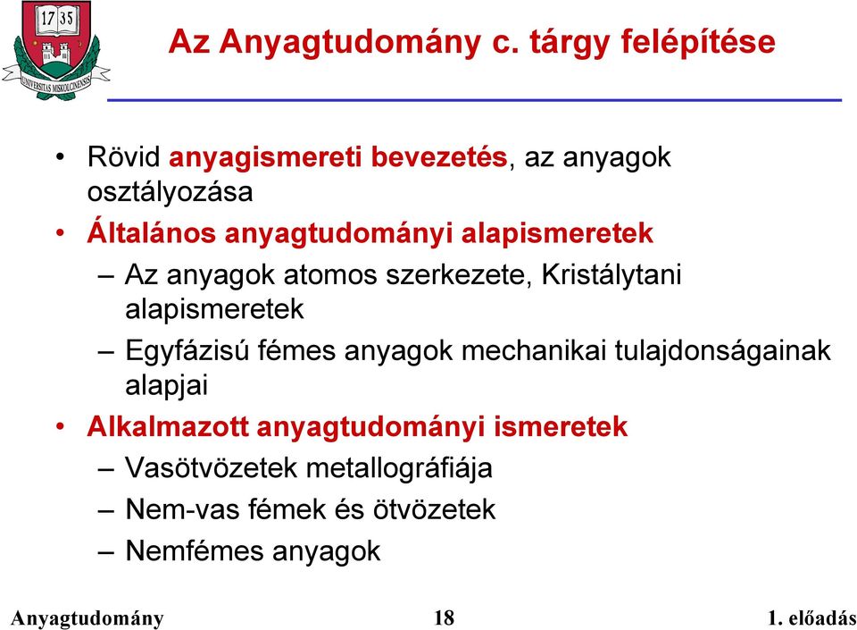 alapismeretek Egyfázisú fémes anyagok mechanikai tulajdonságainak alapjai Alkalmazott