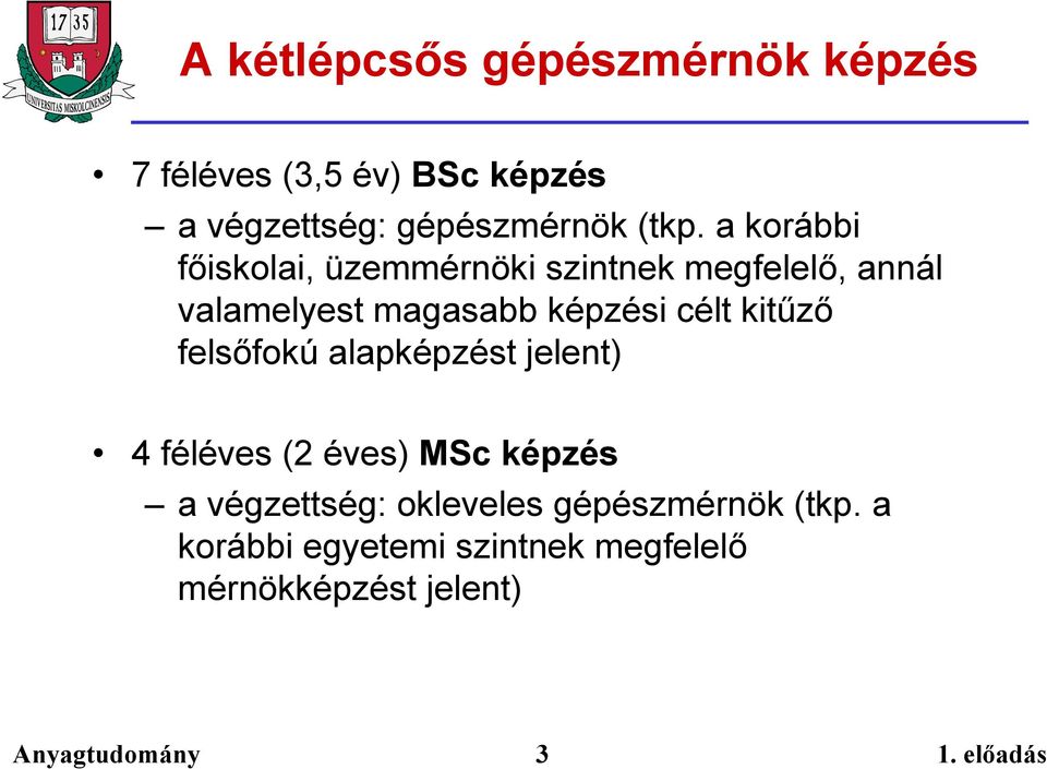 képzési célt kitűző felsőfokú alapképzést jelent) 4 féléves (2 éves) MSc képzés a