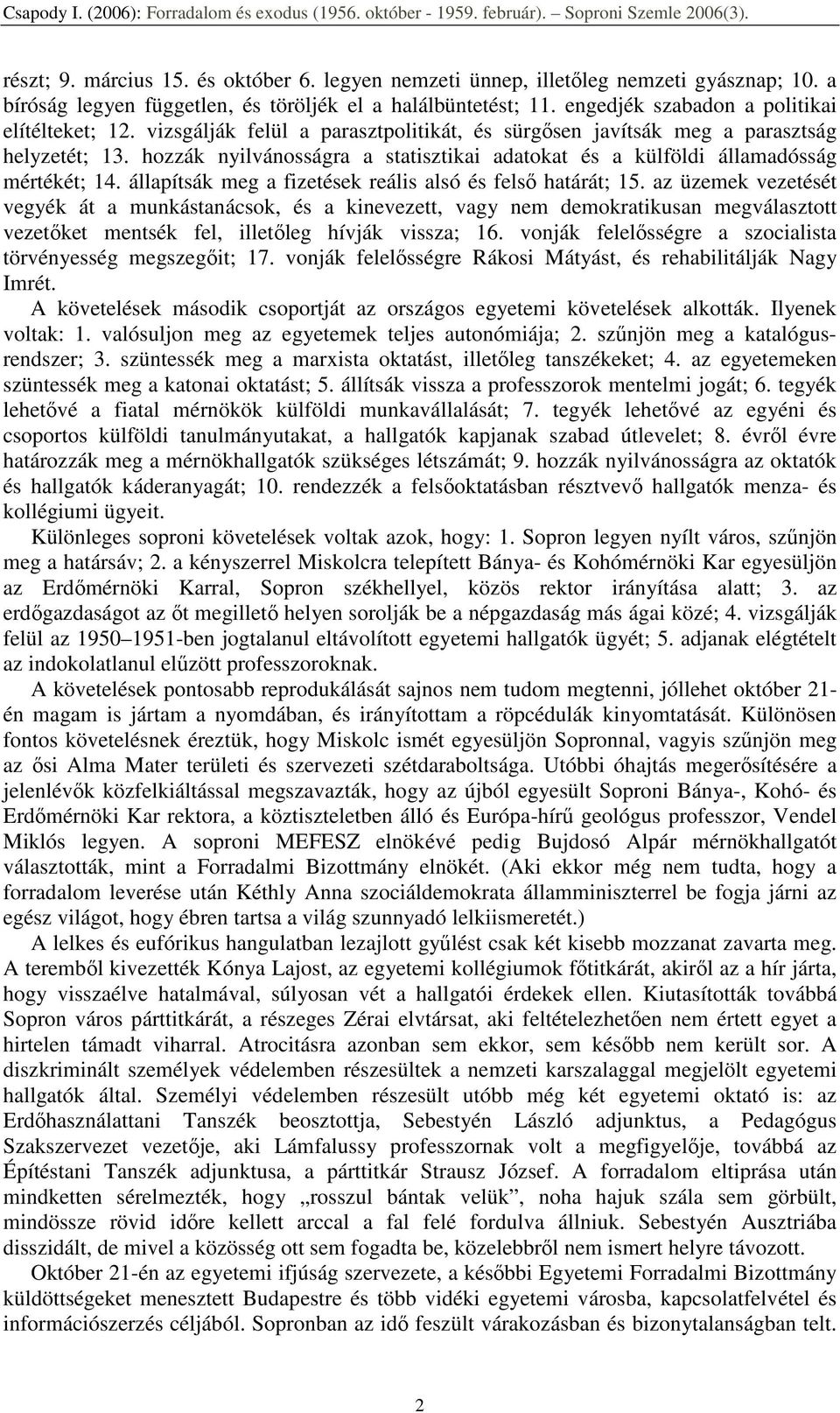 hozzák nyilvánosságra a statisztikai adatokat és a külföldi államadósság mértékét; 14. állapítsák meg a fizetések reális alsó és felsı határát; 15.