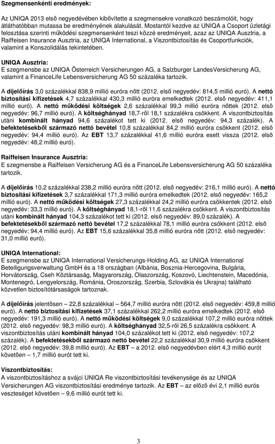 Viszontbiztosítás és Csoportfunkciók, valamint a Konszolidálás tekintetében.