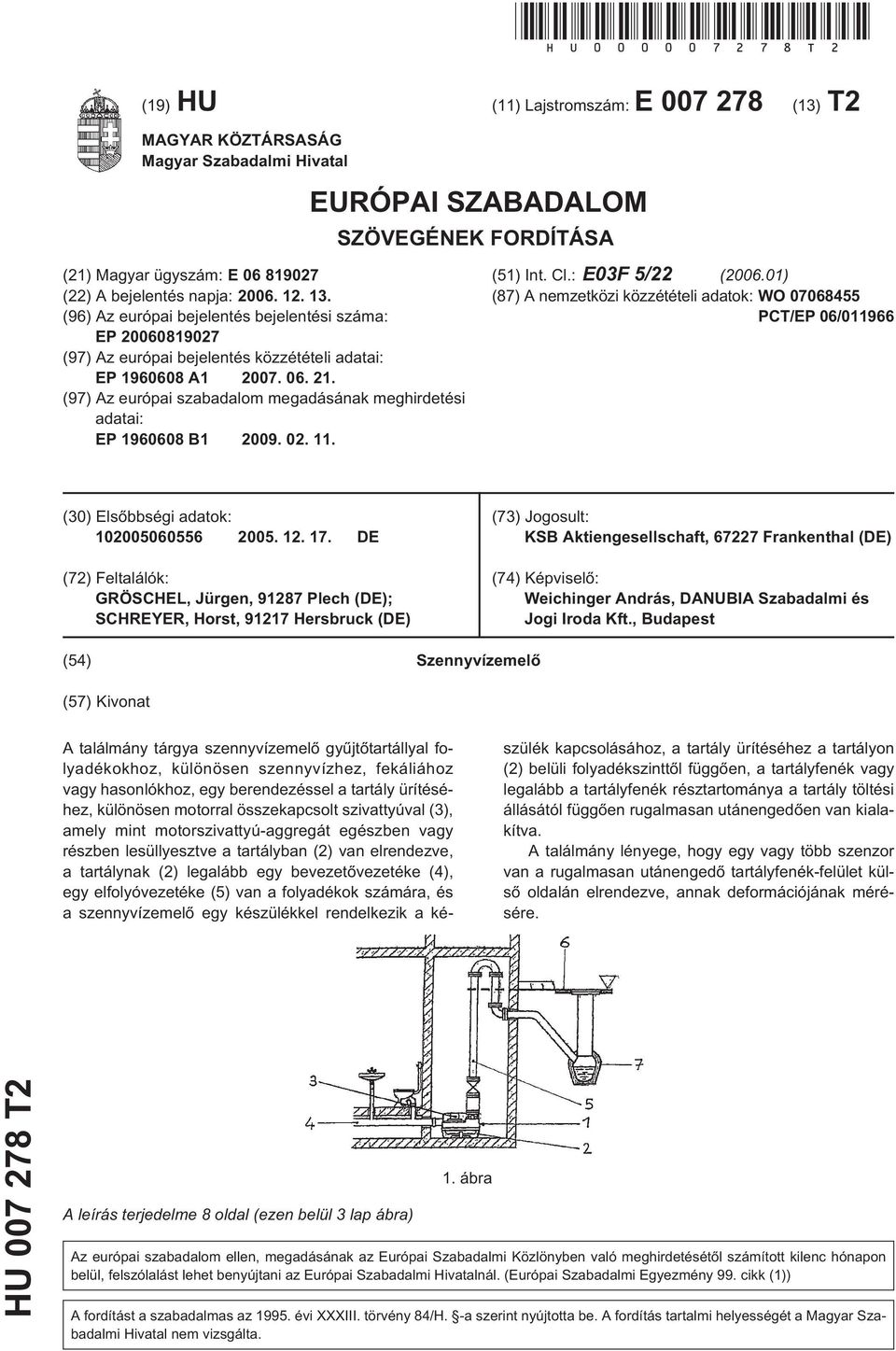 13. (96) Az európai bejelentés bejelentési száma: EP 20060819027 (97) Az európai bejelentés közzétételi adatai: EP 1960608 A1 2007. 06. 21.