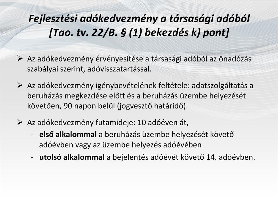 Az adókedvezmény igénybevételének feltétele: adatszolgáltatás a beruházás megkezdése előd és a beruházás üzembe helyezését követően, 90