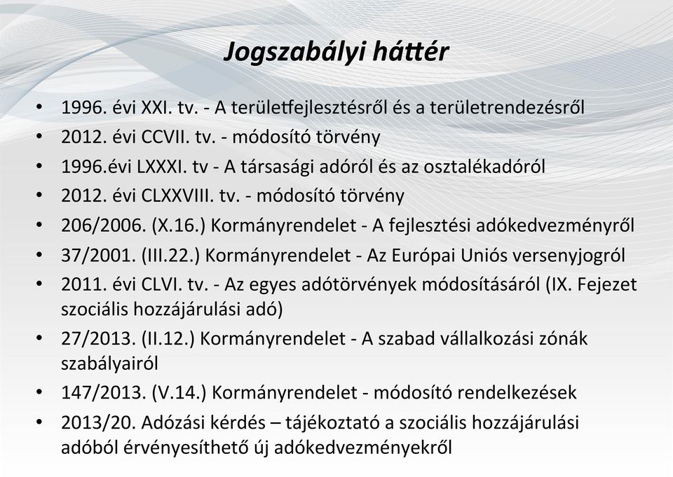 ) Kormányrendelet - Az Európai Uniós versenyjogról 2011. évi CLVI. tv. - Az egyes adótörvények módosításáról (IX. Fejezet szociális hozzájárulási adó) 27/2013. (II.12.