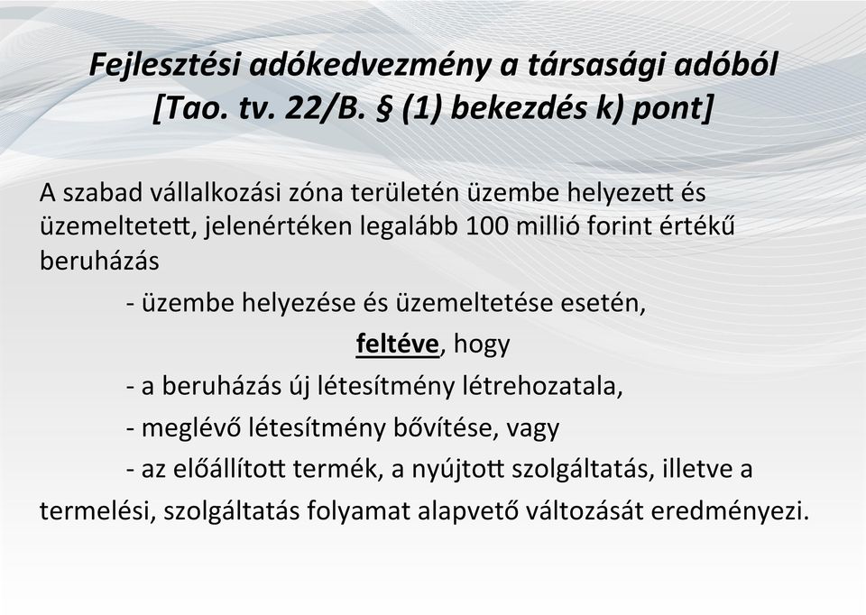 millió forint értékű beruházás - üzembe helyezése és üzemeltetése esetén, feltéve, hogy - a beruházás új létesítmény